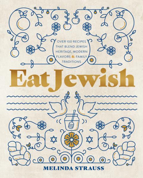 EAT JEWISH: OVER 100 RECIPES THAT BLEND JEWISH HERITAGE, MODERN FLAVORS, AND FAMILY TRADITIONS