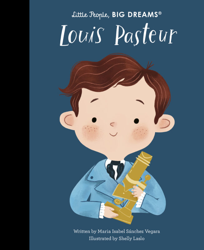 Louis Pasteur - Little People, Big Dreams